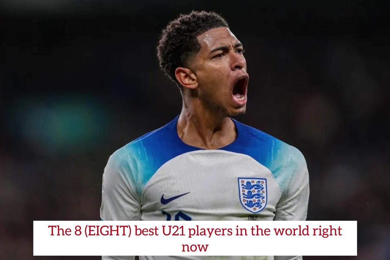 The 8 (EIGHT) best U21 players in the world right now